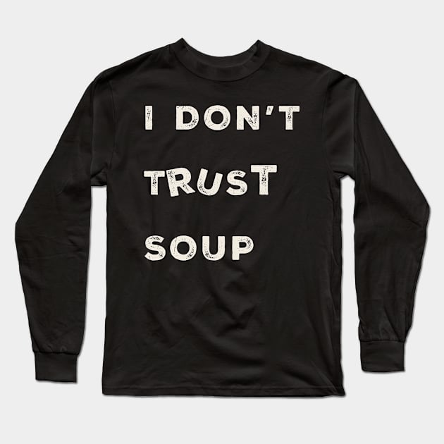 i-dont-trust-soup Long Sleeve T-Shirt by Kahfirabu